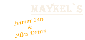 MAYKEL'S – Immer Inn & Alles Drinn
